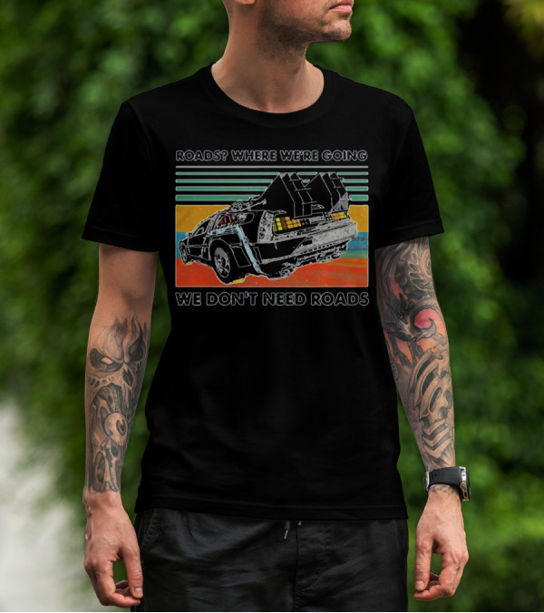 Roads Where We're Going We Don't Need Roads Retro Car T-Shirt