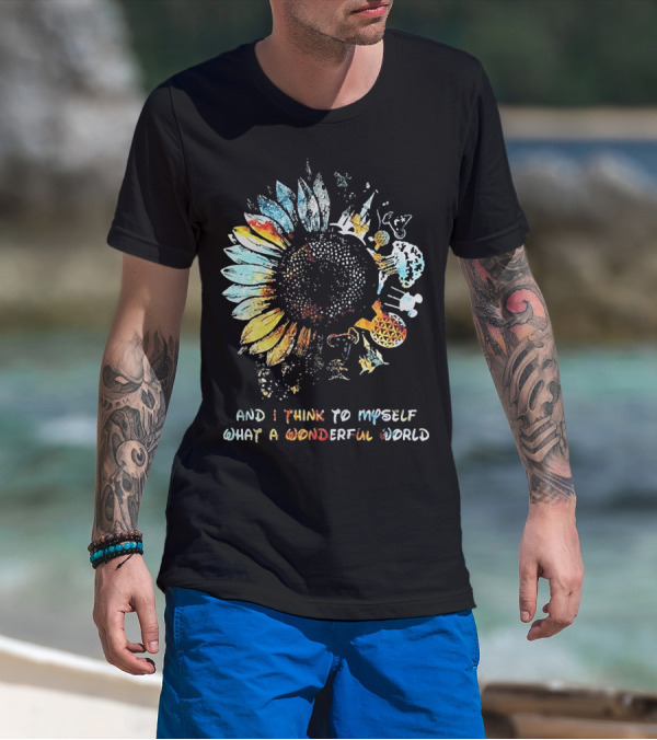 Sunflowers And I Think To Myself What A Wonderful World Colorful Floral T-Shirt