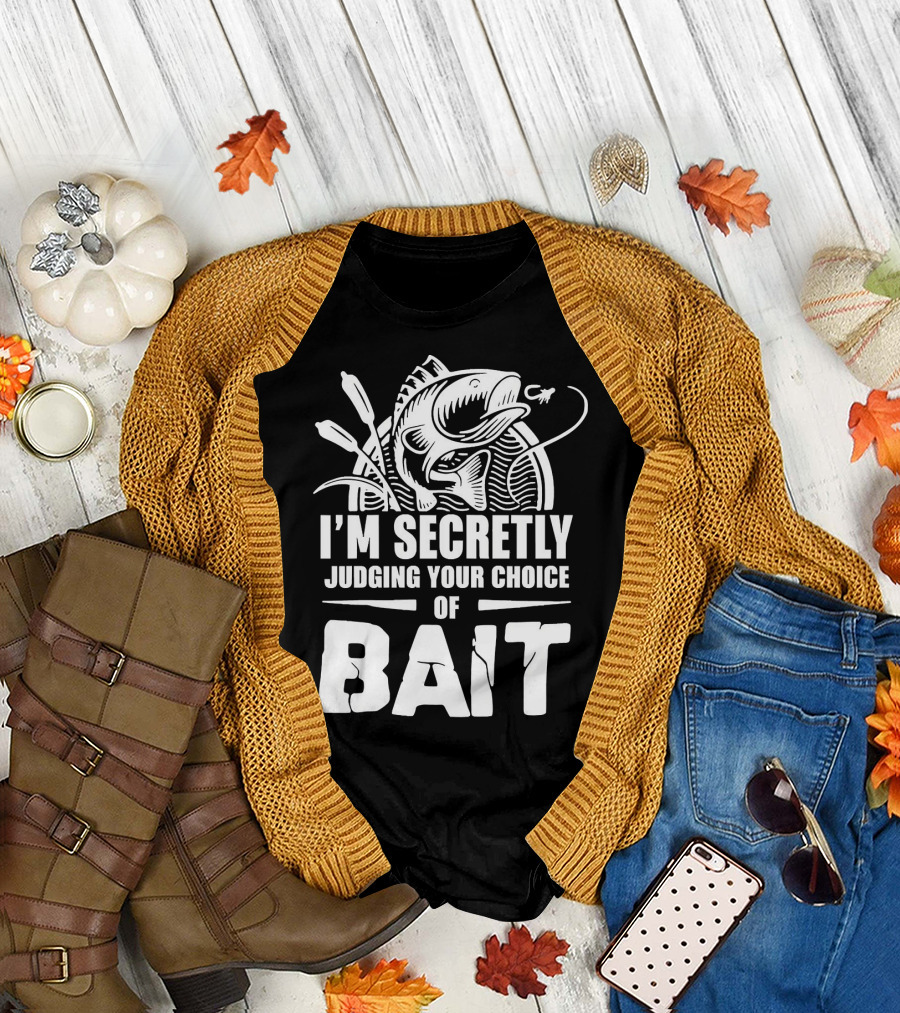 Fishing Humor I'm Secretly Judging Your Choice of Bait T-Shirt
