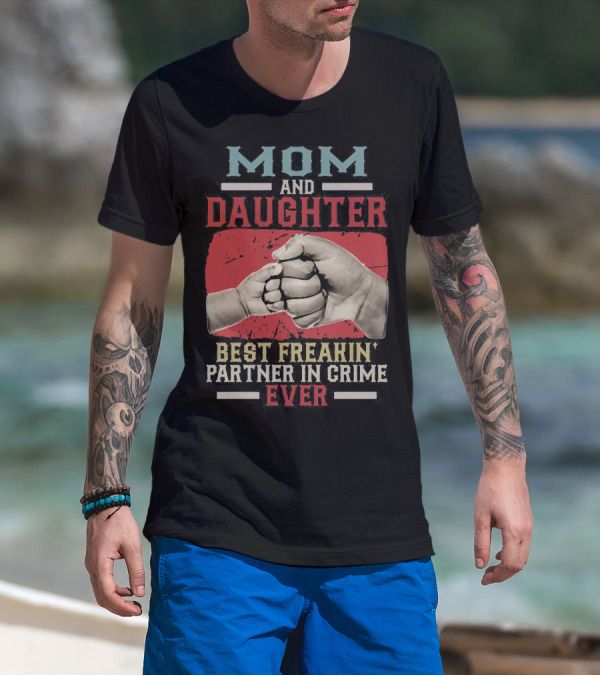 Mom And Daughter Best Freakin Partner In Crime Ever Fist Bump T-Shirt