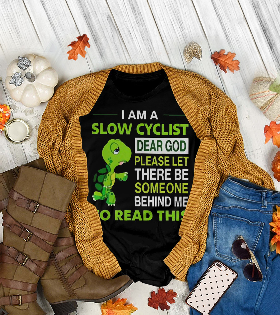 I Am A Slow Cyclist Turtle Dear God Please Let There Be Someone Behind Me To Read This T-Shirt