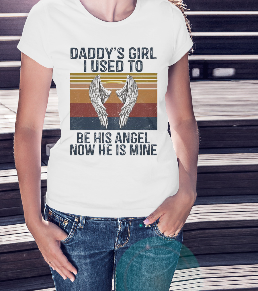 Daddy's Girl I Used To Be His Angel Now He Is Mine Vintage Wings T-Shirt