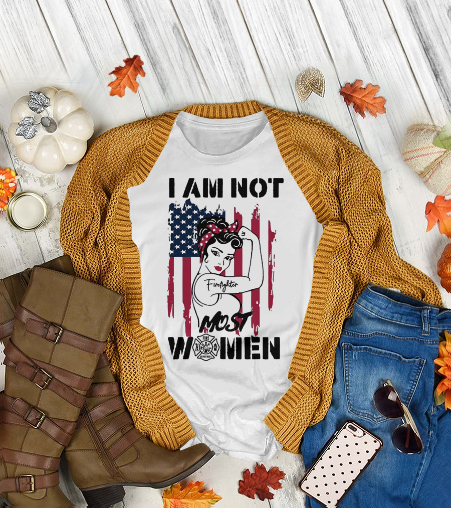 I Am Not Most Women Firefighter Strong American Flag T-Shirt