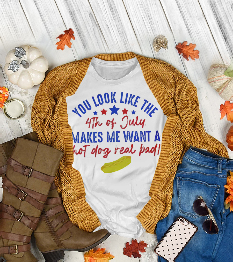 You Look Like the 4th of July Makes Me Want a Hot Dog Real Bad Patriotic Star T-Shirt