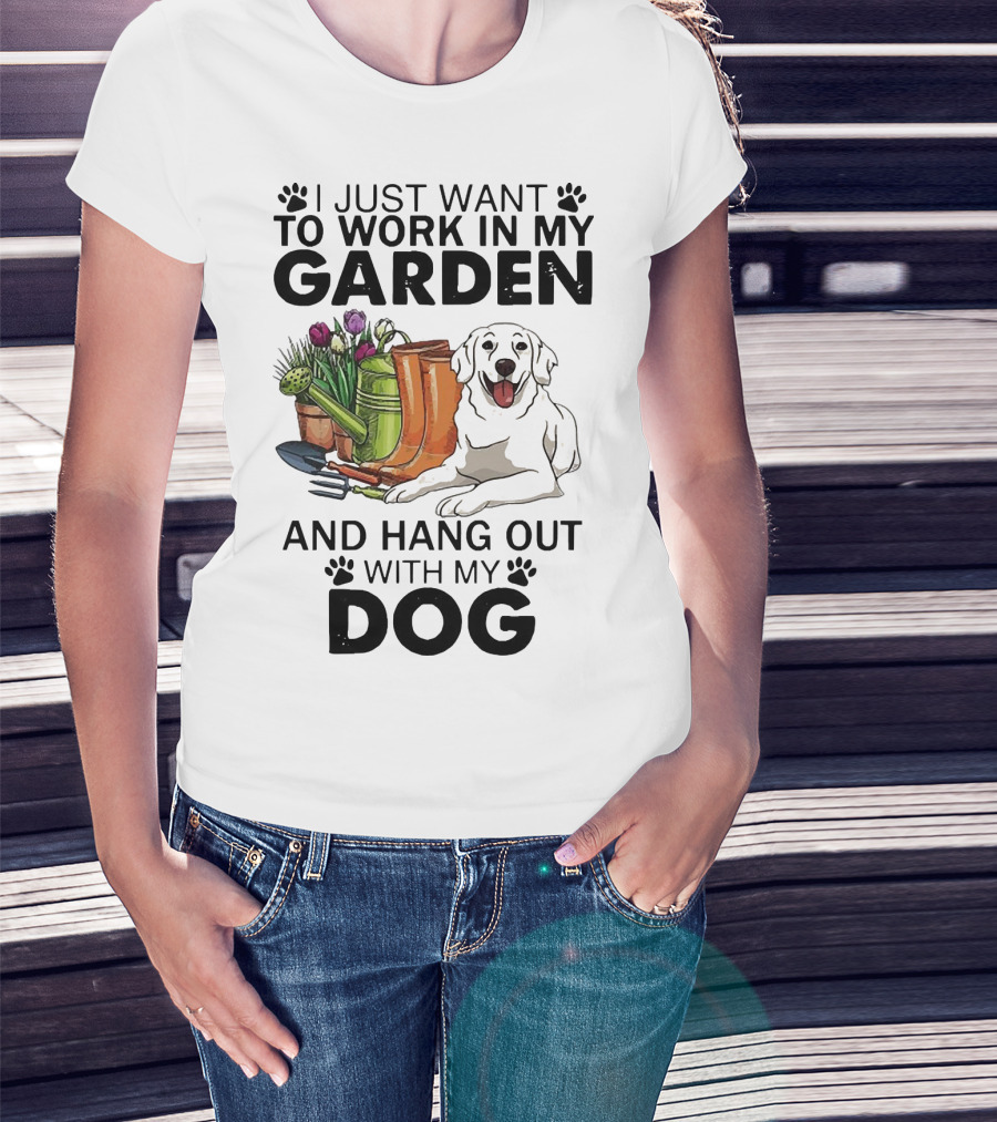I Just Want To Work In My Garden With Tools And Hang Out With My Dog T-Shirt