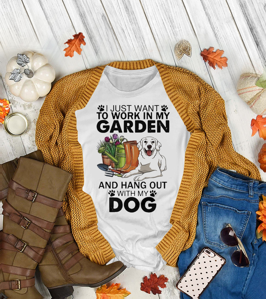 I Just Want To Work In My Garden With Tools And Hang Out With My Dog T-Shirt