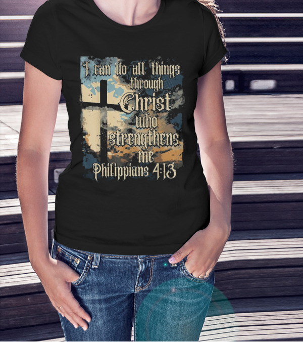 I Can Do All Things Through Christ Who Strengthens Me Philippians 4:13 Cross And Clouds T-Shirt