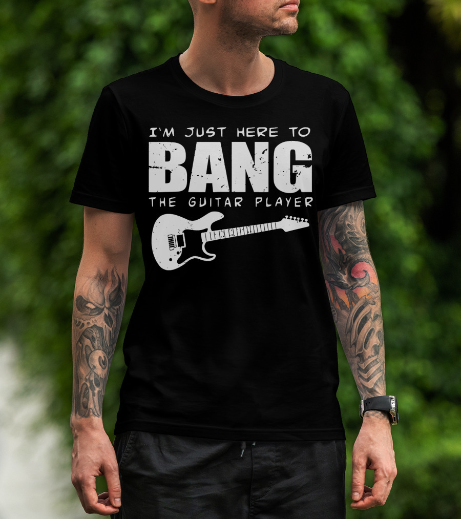 I'm Just Here To Bang The Guitar Player Funny Guitarist T-Shirt