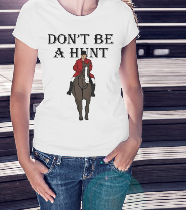 DON'T BE A HUNT Horse Rider Red Jacket T-Shirt