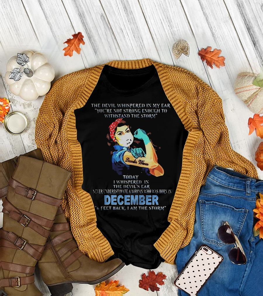 The Devil Whispered You're Not Strong Enough December Woman I Am The Storm T-Shirt