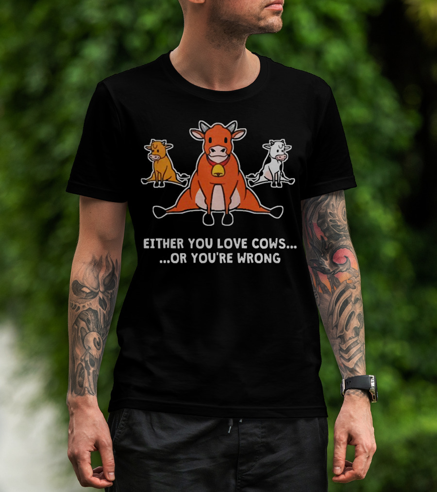 Either You Love Cows Or You're Wrong Cute Cartoon Trio T-Shirt