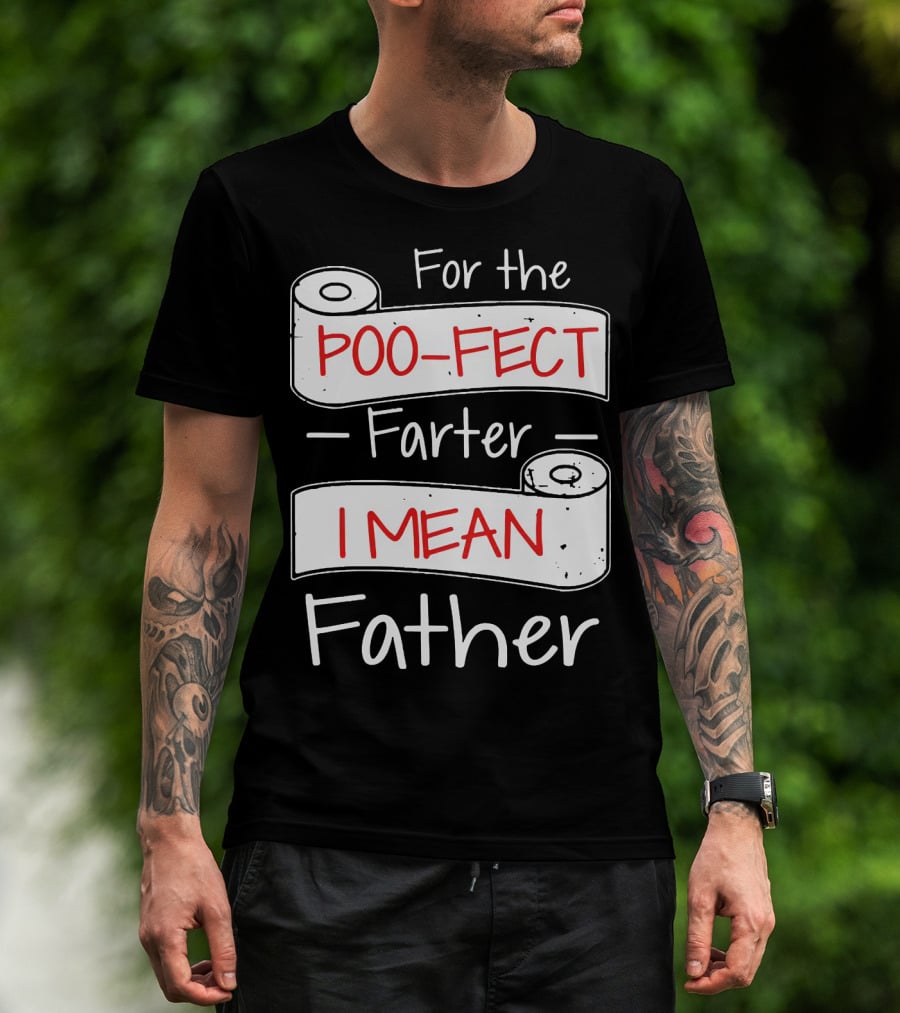 For The Poo Fect Farter I Mean Father Toilet Paper Humor Father's Day T-Shirt
