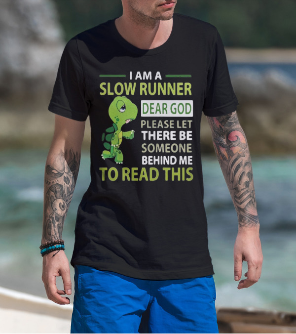 I Am A Slow Runner Dear God Please Let There Be Someone Behind Me To Read This With Cartoon Turtle T-Shirt