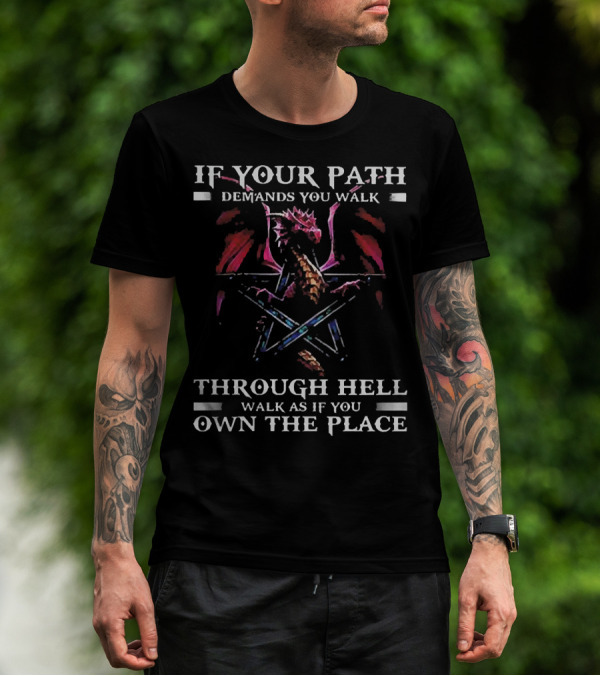 If Your Path Demands You Walk Through Hell Walk As If You Own The Place Dragon Pentagram T-Shirt
