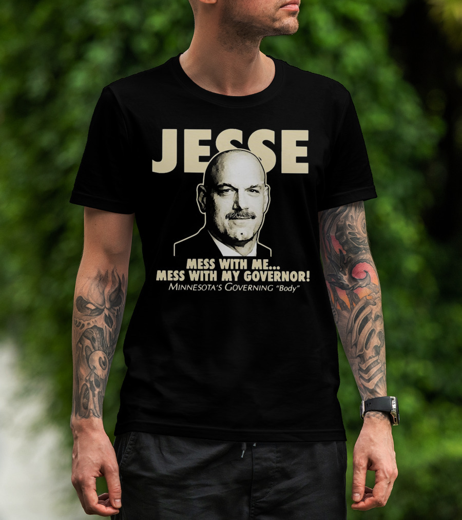 Jesse Mess With Me Mess With My Governor Minnesota's Governing Body T-Shirt