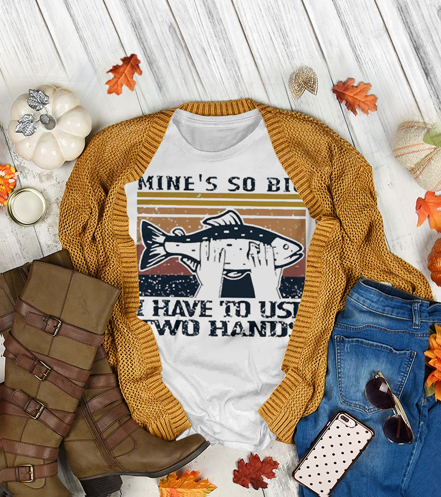 Mine’s So Big I Have to Use Two Hands Retro Fishing T-Shirt