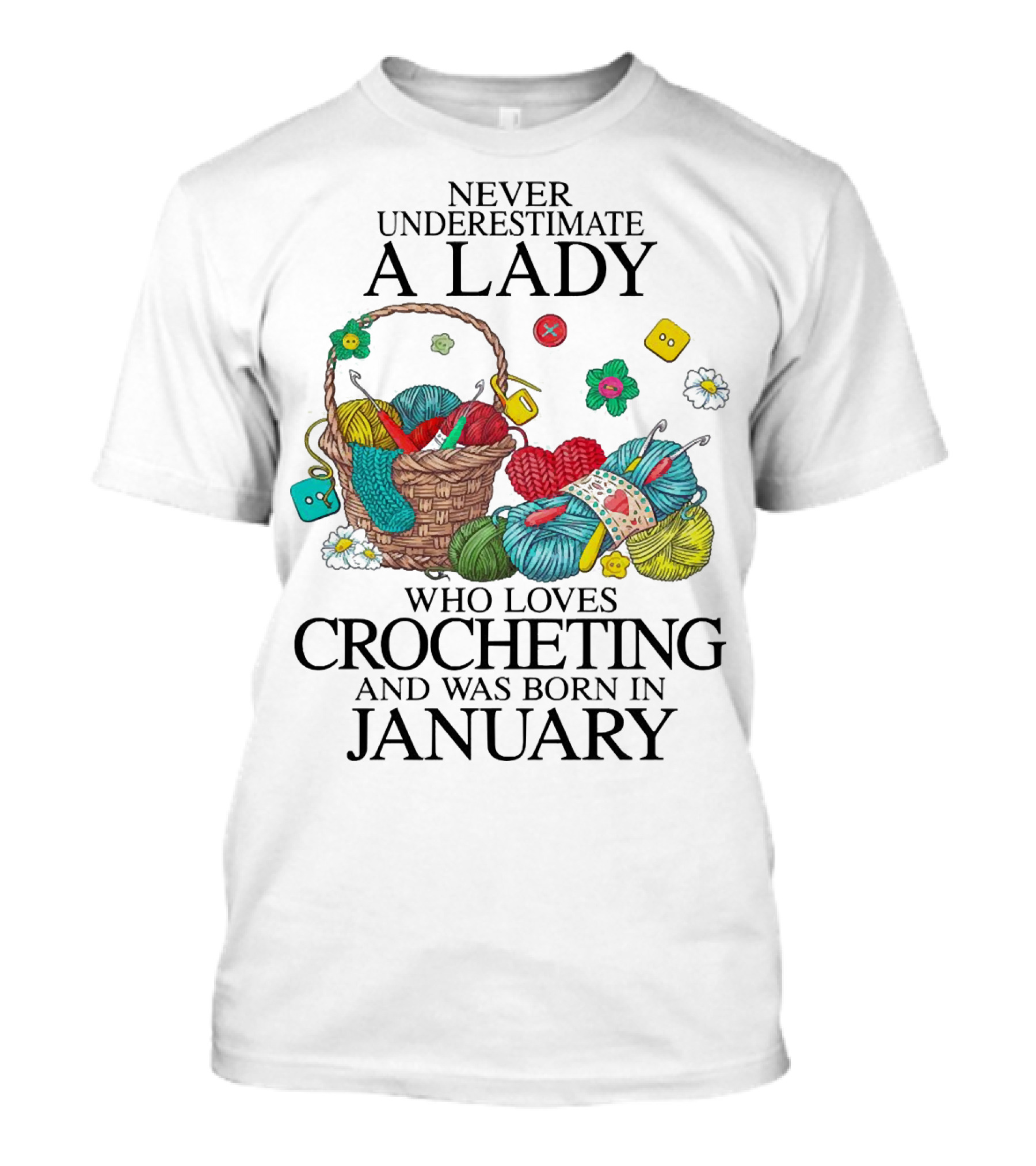Never Underestimate A Crocheting Lady Born In January With A Basket Of Yarn And Colorful Buttons T-Shirt