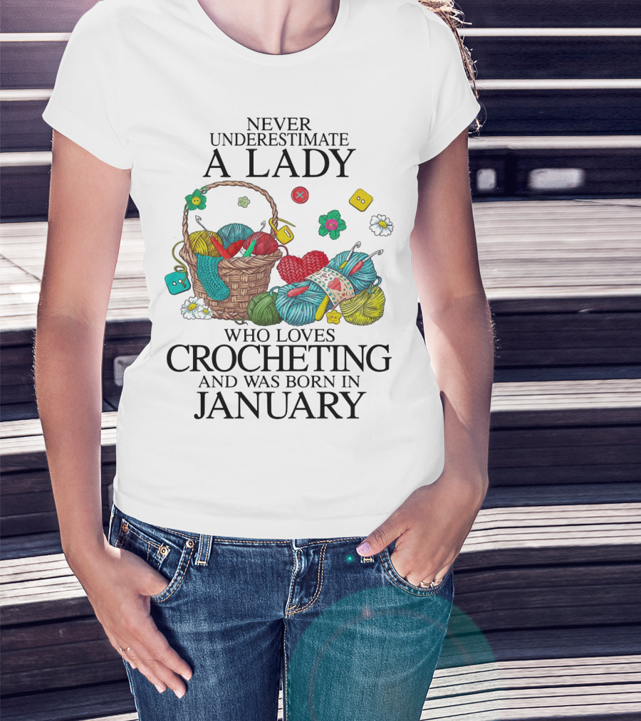 Never Underestimate A Crocheting Lady Born In January With A Basket Of Yarn And Colorful Buttons T-Shirt