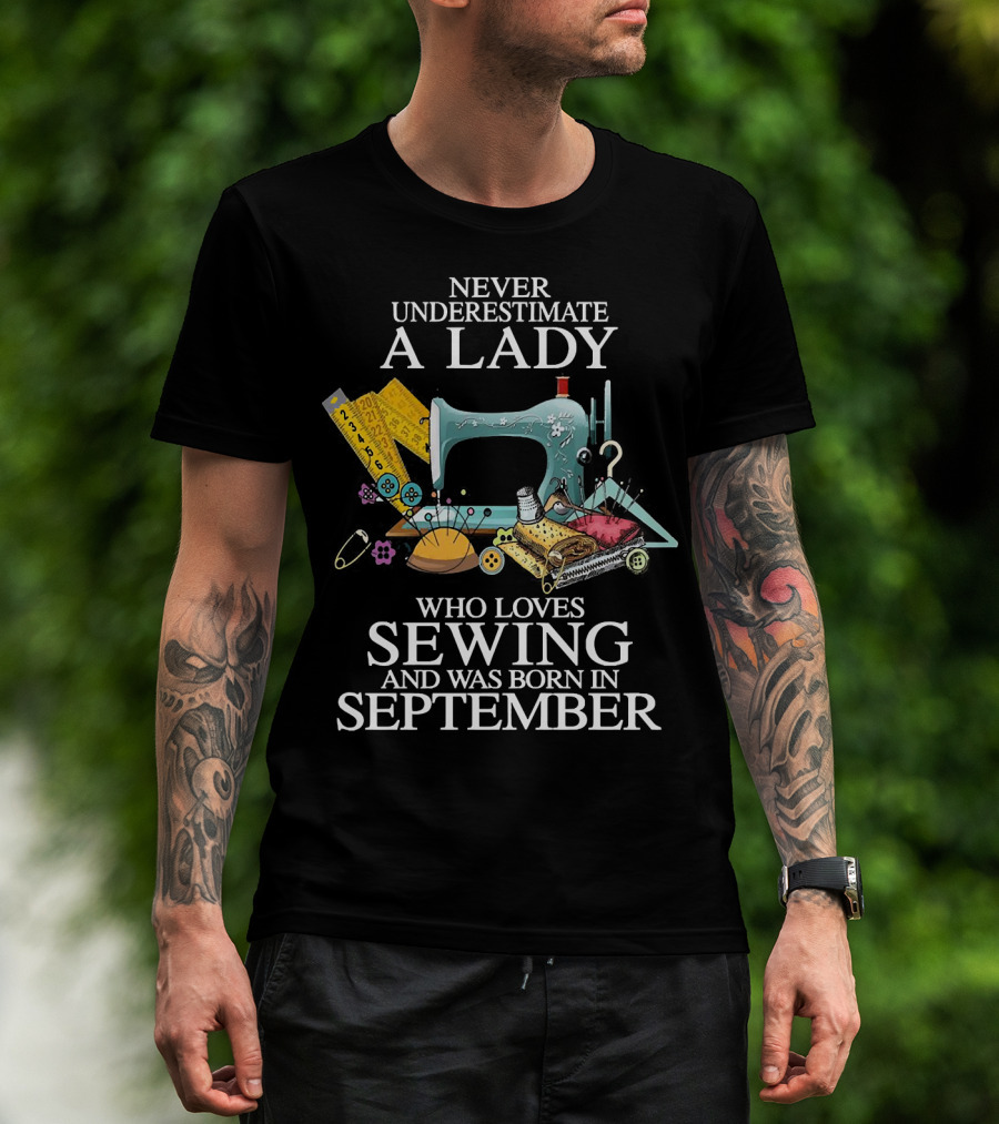 Never Underestimate A Lady Born In September Who Loves Sewing T-Shirt