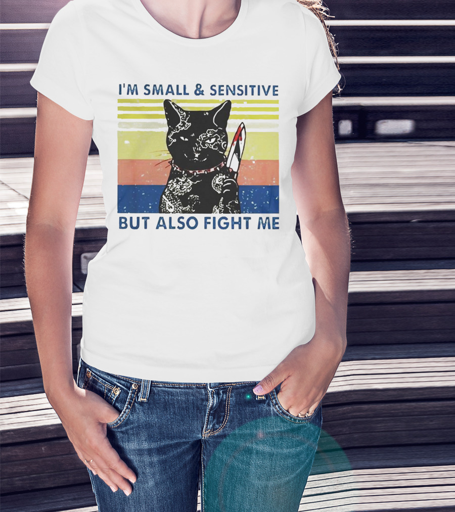 Black Cat I'm Small And Sensitive But Also Fight Me T-Shirt