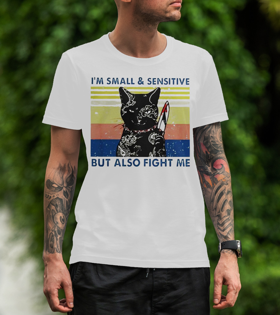 Black Cat I'm Small And Sensitive But Also Fight Me T-Shirt