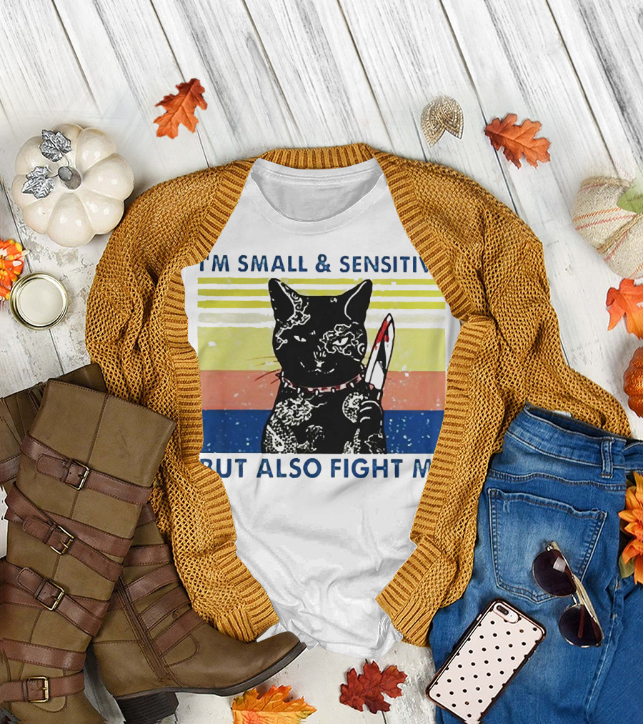 Black Cat I'm Small And Sensitive But Also Fight Me T-Shirt
