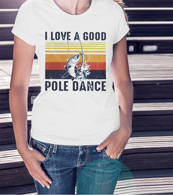 I Love A Good Pole Dance Fishing Retro Stripes T-Shirt