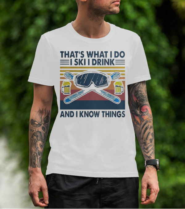 That's What I Do I Ski I Drink And I Know Things Vintage Style Ski Goggles And Beer Mugs T-Shirt