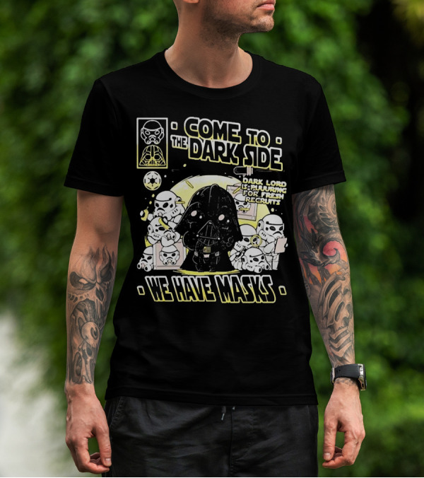 Come To The Dark Side We Have Masks Dark Lord Is Recruiting For Fresh Recruits T-Shirt
