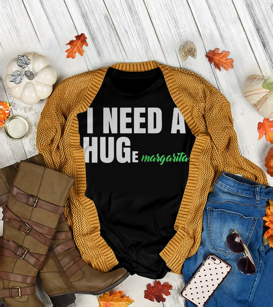 I Need A Hug Margarita T-Shirt