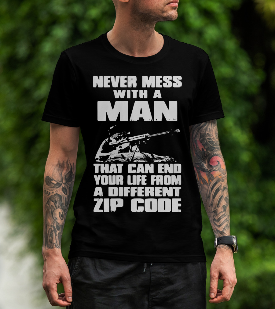 Never Mess With A Man Sniper Illustration That Can End Your Life From A Different Zip Code T-Shirt