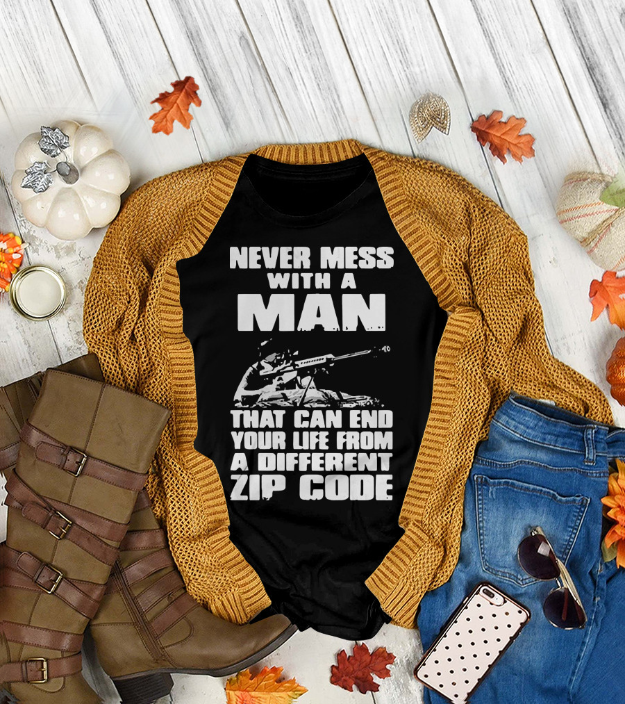 Never Mess With A Man Sniper Illustration That Can End Your Life From A Different Zip Code T-Shirt