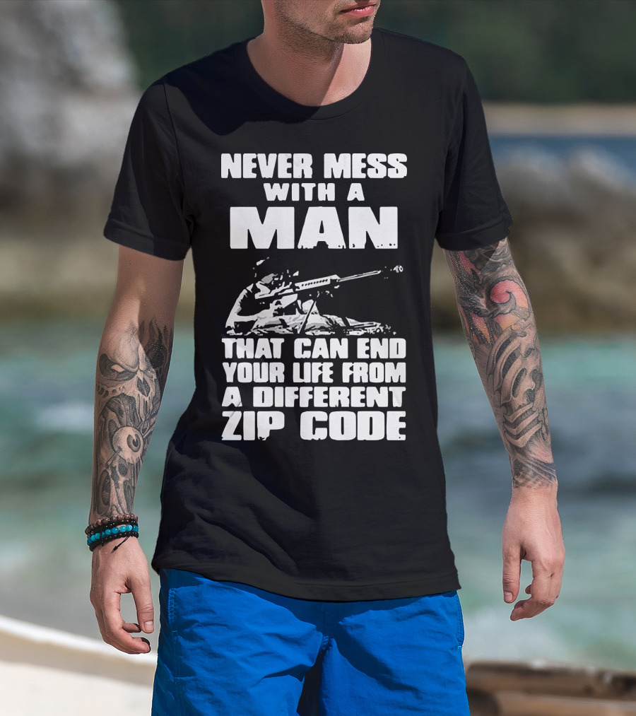 Never Mess With A Man Sniper Illustration That Can End Your Life From A Different Zip Code T-Shirt