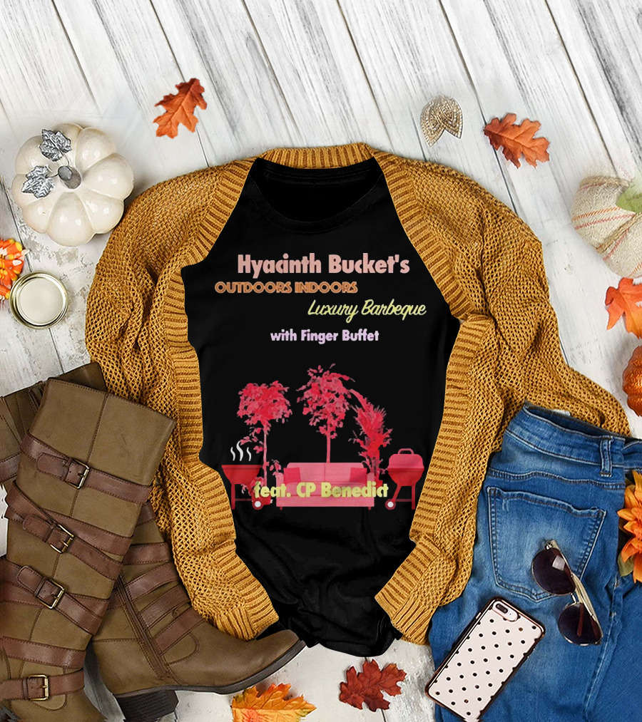 Hyacinth Bucket's Outdoors Indoors Luxury Barbeque with Finger Buffet Feat. CP Benedict T-Shirt