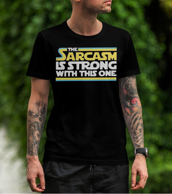 The Sarcasm Is Strong With This One Star Wars T-Shirt
