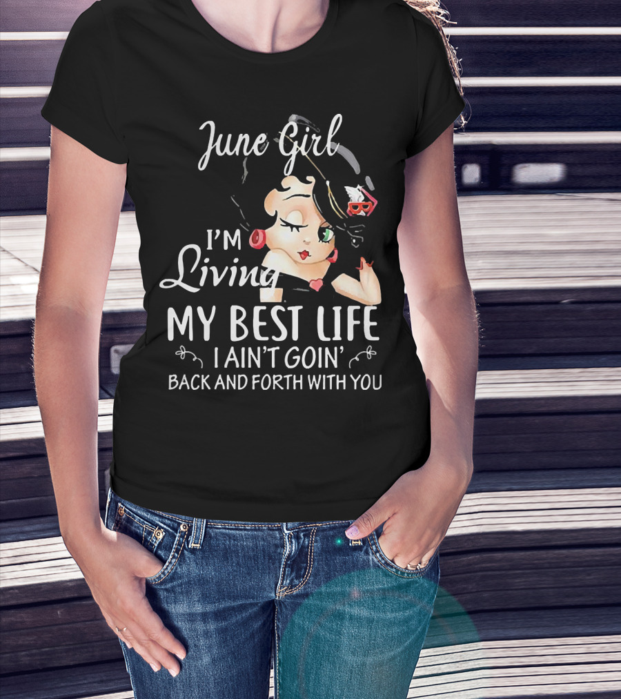 June Girl I'm Living My Best Life I Ain't Goin' Back And Forth With You Retro Cartoon T-Shirt