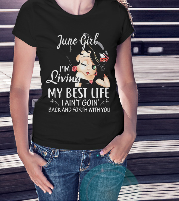 June Girl I'm Living My Best Life I Ain't Goin' Back And Forth With You Retro Cartoon T-Shirt