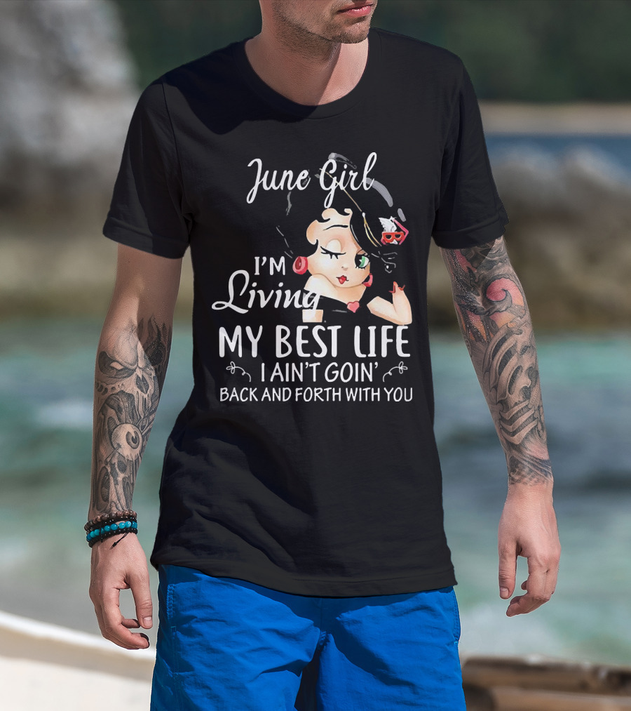 June Girl I'm Living My Best Life I Ain't Goin' Back And Forth With You Retro Cartoon T-Shirt