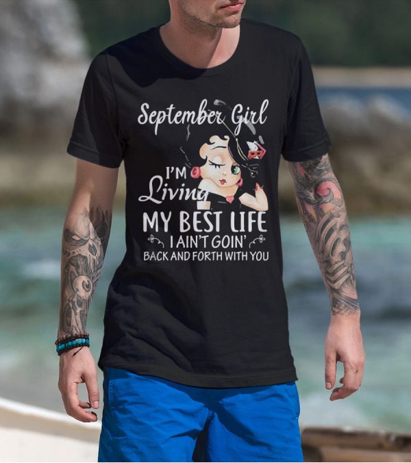 September Girl I'm Living My Best Life I Ain't Goin' Back And Forth With You T-Shirt