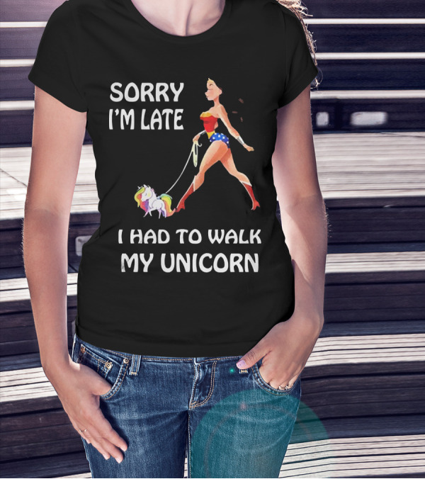Sorry I'm Late I Had To Walk My Unicorn Wonder Woman T-Shirt