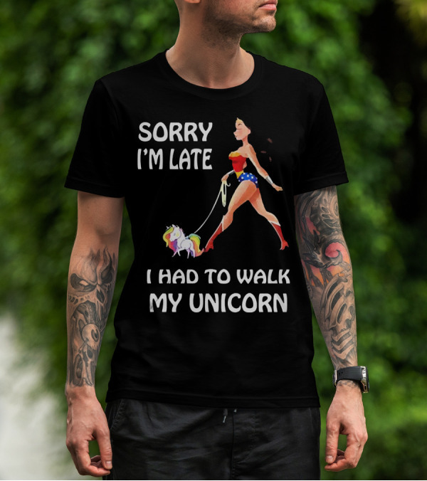 Sorry I'm Late I Had To Walk My Unicorn Wonder Woman T-Shirt