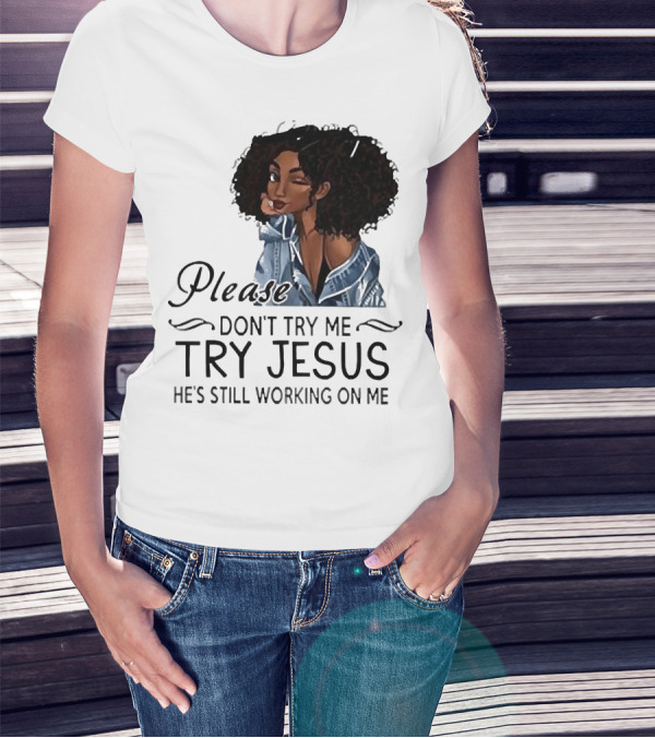 Please Don’t Try Me Try Jesus He’s Still Working On Me Black Girl Winking T-Shirt