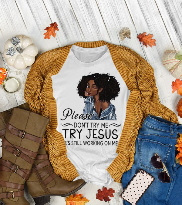 Please Don’t Try Me Try Jesus He’s Still Working On Me Black Girl Winking T-Shirt