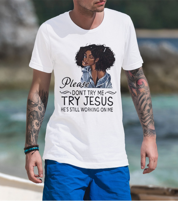 Please Don’t Try Me Try Jesus He’s Still Working On Me Black Girl Winking T-Shirt