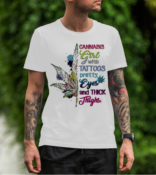 Cannabis Girl Tattoos Pretty Eyes Thick Thighs Leaf T-Shirt