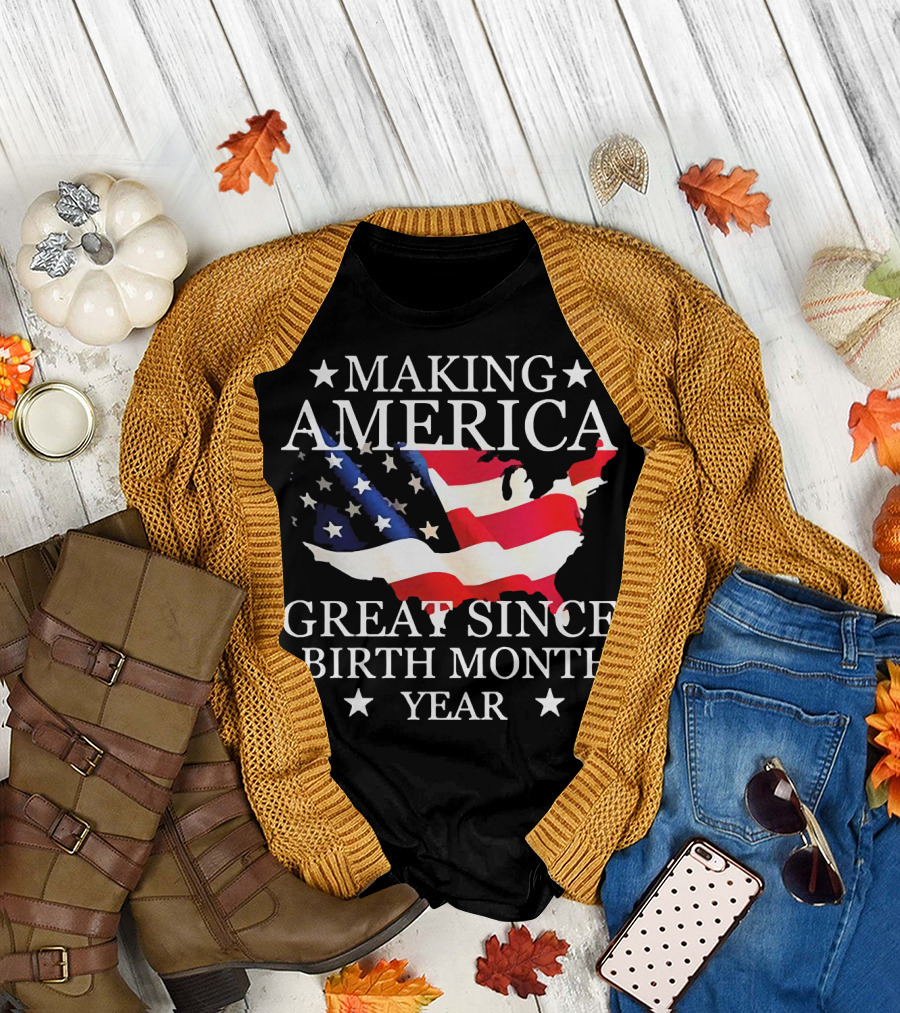 Making America Great Since Birth Month Year American Flag Map Veteran T-Shirt
