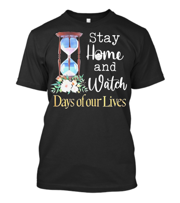 Stay Home And Watch Days Of Our Lives T-Shirt