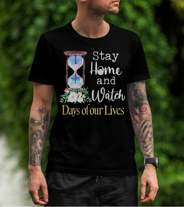 Stay Home And Watch Days Of Our Lives T-Shirt