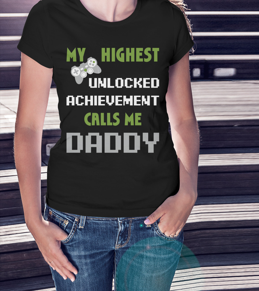 My Highest Unlocked Achievement Calls Me Daddy Gamer Controller Mens Nerdy Funny Gamer Dad Video Gaming T-Shirt