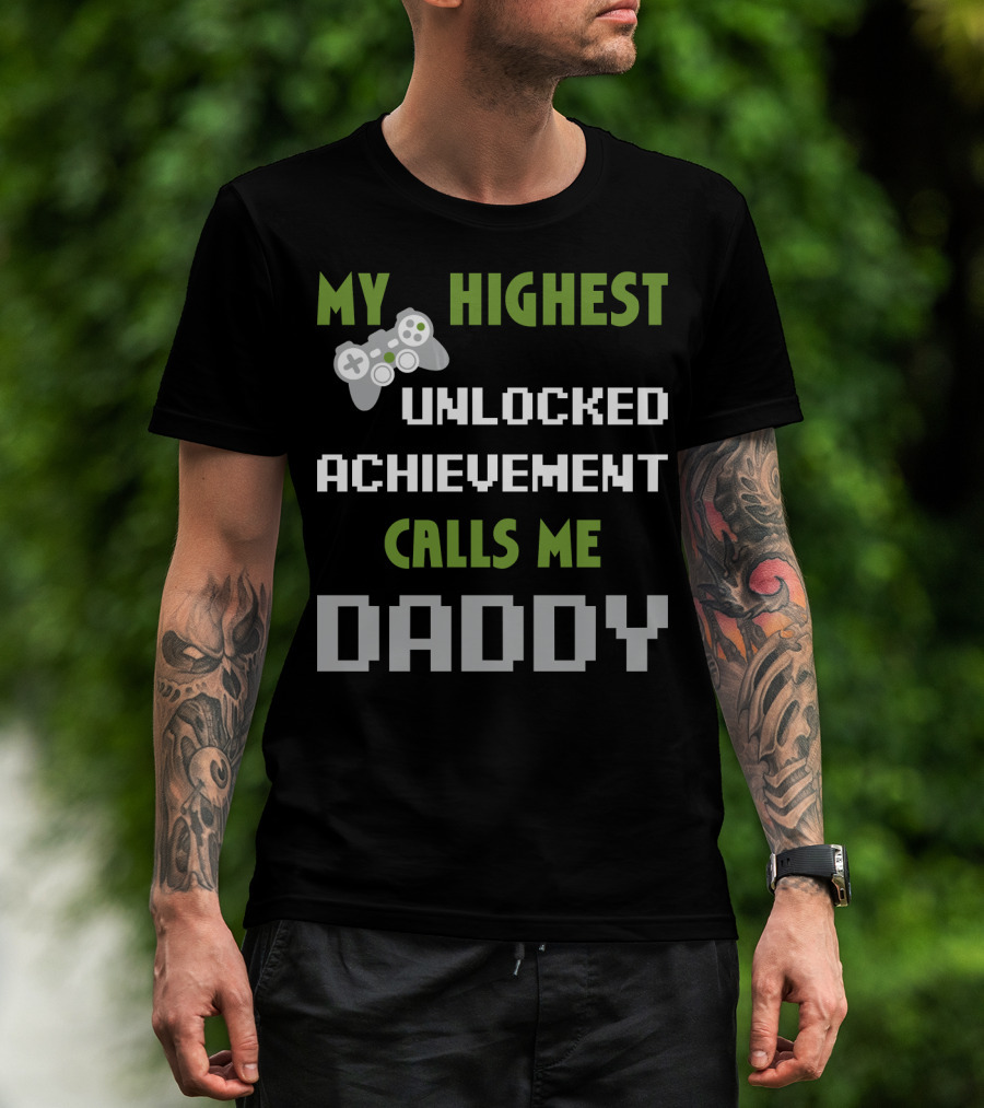 My Highest Unlocked Achievement Calls Me Daddy Gamer Controller Mens Nerdy Funny Gamer Dad Video Gaming T-Shirt
